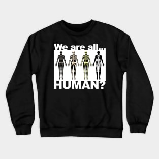 We Are All Human? Crewneck Sweatshirt